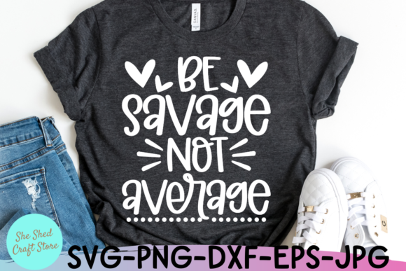 Be Savage Not Average SVG: Crafts & Graphics