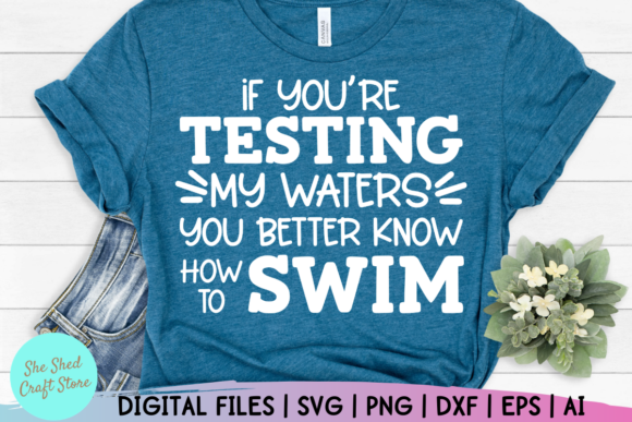 If You’re Testing My Waters Sarcastic Graphics for Crafts