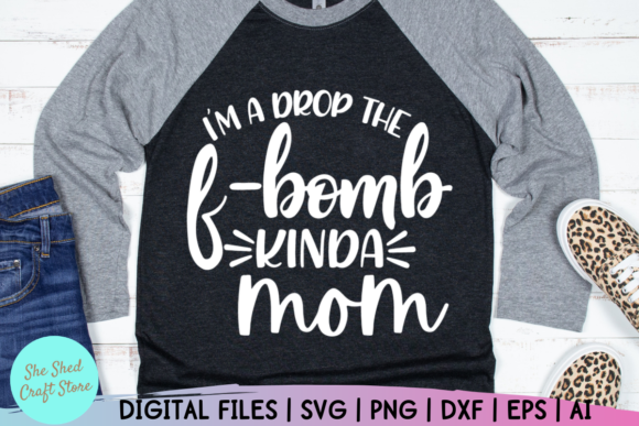 I’m a Drop the F Bomb Kinda Mom: Graphics for Bold Crafts