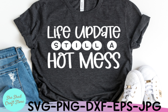Life Update Still a Hot Mess SVG Design for Crafts & Graphics