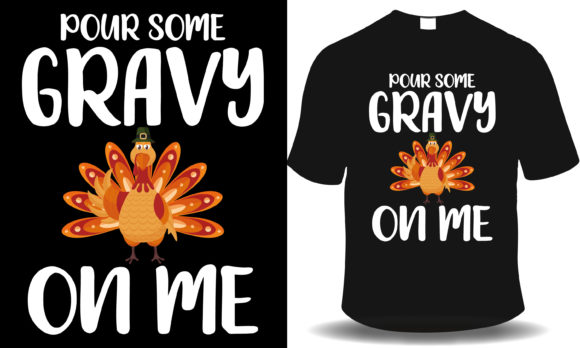 Pour Some Gravy on Me: Thanksgiving Graphics & T-Shirt Designs