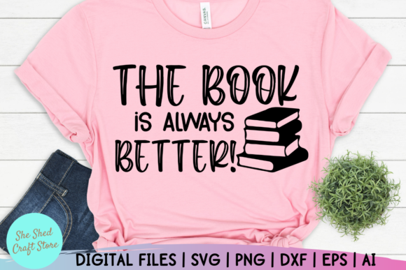 The Book Was Better: Book Lover SVG Graphics for Crafts
